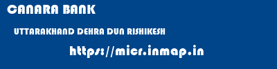 CANARA BANK  UTTARAKHAND DEHRA DUN RISHIKESH   micr code
